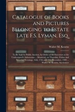 Catalogue of Books and Pictures Belonging to Estate Late F.S. Lyman, Esq. [microform]: to Be Sold by Public Auction, by Order of the Executors at the