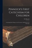 Pinnock's First Catechism for Children [microform]: Containing Such Things as Are Necessary to Be Known at an Early Age