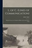 L. of C. (lines of Communication) [microform]: Being the Letters of a Temporary Officer in the Army Service Corps