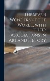 The Seven Wonders of the World, With Their Associations in Art and History