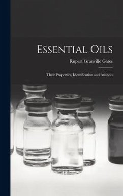 Essential Oils: Their Properties, Identification and Analysis - Gates, Rupert Granville