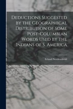 Deductions Suggested by the Geographical Distribution of Some Post-Columbian Words Used by the Indians of S. America - Nordenskiöld, Erland