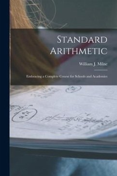 Standard Arithmetic: Embracing a Complete Course for Schools and Academies