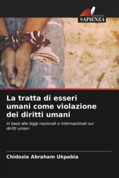 La tratta di esseri umani come violazione dei diritti umani - Ukpabia, Chidozie Abraham