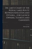 Dr. Lake's Chart of the Rideau Lakes Route Between Kingston and Ottawa ... for Launch Owners, Tourists and Canoeists