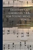 Eighteen Easy Choruses, T.B.B., for Young Men's Voices