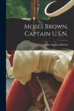 Moses Brown, Captain U.S.N. - Maclay, Edgar Stanton