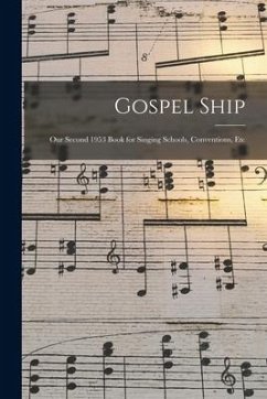 Gospel Ship: Our Second 1953 Book for Singing Schools, Conventions, Etc - Anonymous