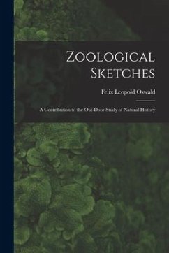 Zoological Sketches: a Contribution to the Out-door Study of Natural History - Oswald, Felix Leopold