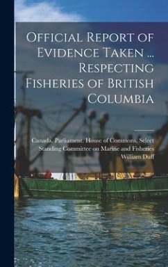 Official Report of Evidence Taken ... Respecting Fisheries of British Columbia - Duff, William