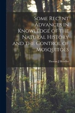 Some Recent Advances in Knowledge of the Natural History and the Control of Mosquitoes - Headlee, Thomas J.