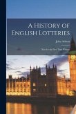A History of English Lotteries: Now for the First Time Written