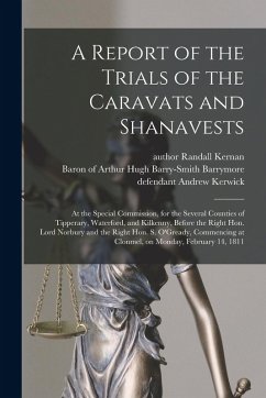 A Report of the Trials of the Caravats and Shanavests; at the Special Commission, for the Several Counties of Tipperary, Waterford, and Kilkenny, Befo