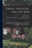 Credit, Industry, and the War: Being Reports and Other Matter Presented to the Section of Economic Science and Statistics of the British Association