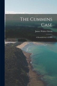 The Cummins Case: a Reminiscence of 1895 - Girvin, James Walter