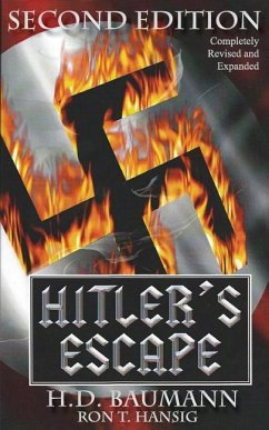 Hitler's Escape Second Edition - Baumann, H. D.; Hansig, Ron T.