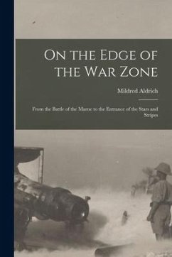 On the Edge of the War Zone [microform]: From the Battle of the Marne to the Entrance of the Stars and Stripes - Aldrich, Mildred