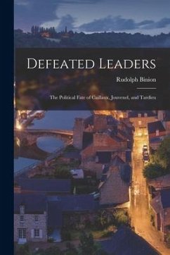Defeated Leaders; the Political Fate of Caillaux, Jouvenel, and Tardieu - Binion, Rudolph
