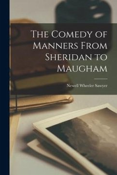 The Comedy of Manners From Sheridan to Maugham - Sawyer, Newell Wheeler