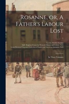 Rosanne, or, A Father's Labour Lost: in Three Volumes; 1 - Hawkins, Laetitia Matilda