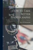How to Take Better Photographs