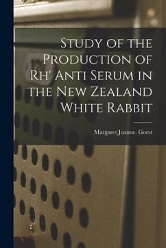 Study of the Production of Rh' Anti Serum in the New Zealand White Rabbit - Guest, Margaret Joanne