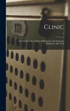 Clinic: Year Book of the College of Physicians and Surgeons, Baltimore, Md. 1910; 4 - Anonymous