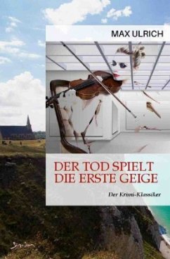 DER TOD SPIELT DIE ERSTE GEIGE - Ulrich, Max