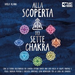 Alla scoperta dei sette chakra: Con la teoria dell'energia dei chakra ottieni subito una vita ricca di salute mentale, energia positiva e crescita spirituale (con esercizi e la cura dei chakra) (MP3-Download) - Klang, Viola