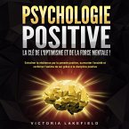 PSYCHOLOGIE POSITIVE - La clé de l'optimisme et de la force mentale !: Entraîner la résilience par la pensée positive, surmonter l'anxiété et renforcer l'estime de soi grâce à la discipline positive (MP3-Download)