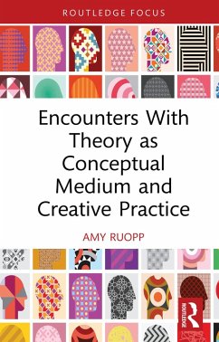 Encounters With Theory as Conceptual Medium and Creative Practice (eBook, ePUB) - Ruopp, Amy