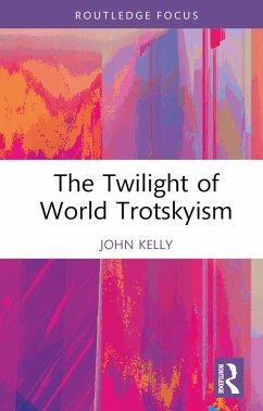 The Twilight of World Trotskyism (eBook, ePUB) - Kelly, John