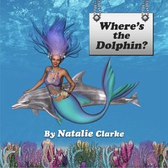 Where's the Dolphin? (eBook, ePUB) - Clarke, Natalie