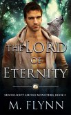 The Lord of Eternity: A Wolf Shifter Romance (Moonlight Among Monsters Book 2) (eBook, ePUB)