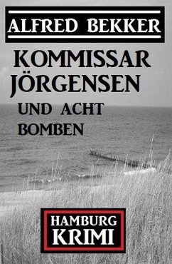 Kommissar Jörgensen und acht Bomben: Kommissar Jörgensen Hamburg Krimi (eBook, ePUB) Cover Kommissar Jörgensen und acht Bomben: Kommissar Jörgensen Hamburg Krimi (eBook, ePUB)