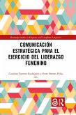 Comunicación estratégica para el ejercicio del liderazgo femenino (eBook, ePUB)