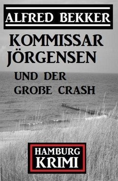 Kommissar Jörgensen und der große Crash: Kommissar Jörgensen Hamburg Krimi (eBook, ePUB) - Bekker, Alfred
