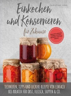 Einkochen und Konservieren für Zuhause: Natu?rlich-saisonal haltbar machen, genießen und Geld sparen (eBook, ePUB) - Jung, Christine