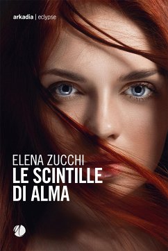 Le scintille di Alma (eBook, ePUB) - Zucchi, Elena