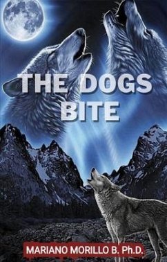 The Dogs Bite (eBook, ePUB) - Morillo, Mariano Ph. D.