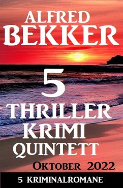 5 Thriller Krimi Quintett Oktober 2022 (eBook, ePUB) - Bekker, Alfred