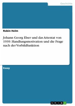 Johann Georg Elser und das Attentat von 1939. Handlungsmotivation und die Frage nach der Vorbildfunktion (eBook, ePUB) - Helm, Robin