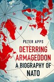 Deterring Armageddon: A Biography of NATO (eBook, ePUB)