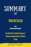 Summary of Unchecked By Rachael Bade: The Untold Story Behind Congress's Botched Impeachments of Donald Trump (eBook, ePUB)