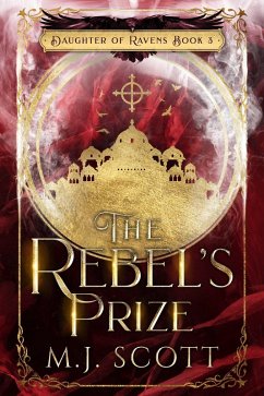 The Rebel's Prize (Daughter of Ravens, #3) (eBook, ePUB) - Scott, M. J.