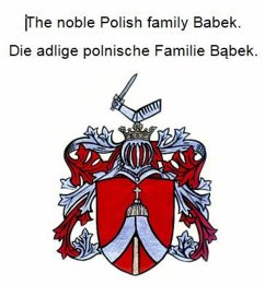 The noble Polish family Babek. Die adlige polnische Familie Babek. (eBook, ePUB)