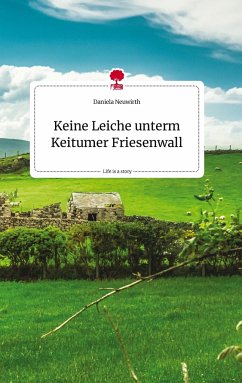 Keine Leiche unterm Keitumer Friesenwall. Life is a Story - story.one - Neuwirth, Daniela