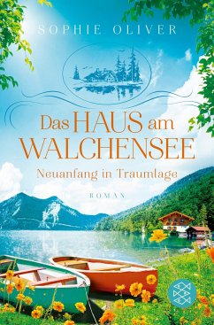 Neuanfang in Traumlage / Das Haus am Walchensee Bd.1 - Oliver, Sophie