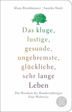 Das kluge, lustige, gesunde, ungebremste, glückliche, sehr lange Leben - Brinkbäumer, Klaus;Shafy, Samiha