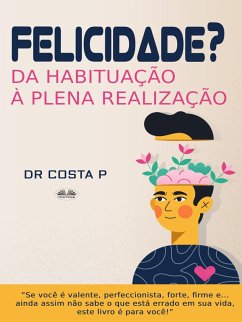 Felicidade? Da Habituação À Plena Realização (eBook, ePUB) - Costa, P.